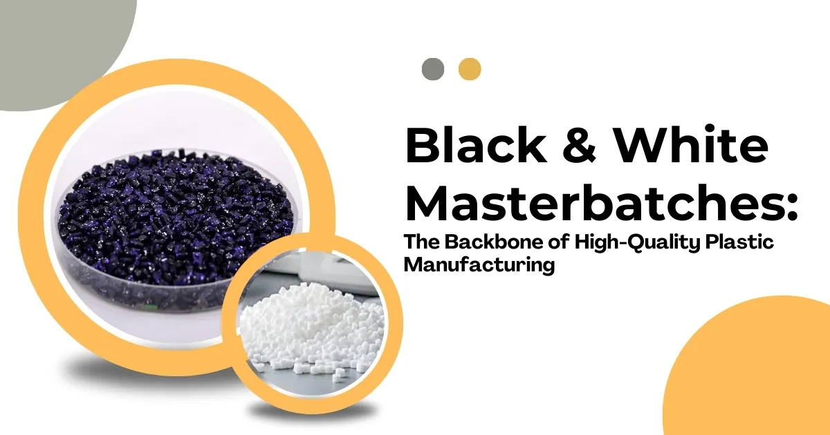 Black & White Masterbatches: The Backbone of High-Quality Plastic Manufacturing